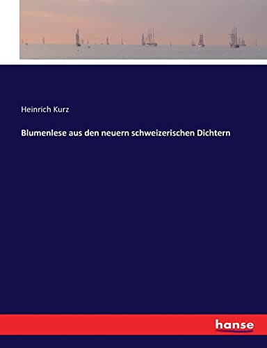 Blumenlese aus den neuern schweizerischen Dichtern (German Edition)