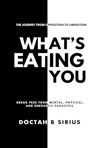 What's Eating You: Break Free from Mental, Physical, and Energetic