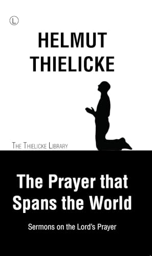 The Prayer that Spans the World: Sermons on the Lord's Prayer (Thielicke Library)