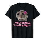 I'm Literally Just a Girl Sad Hamster Funny Dank Meme T-Shirt