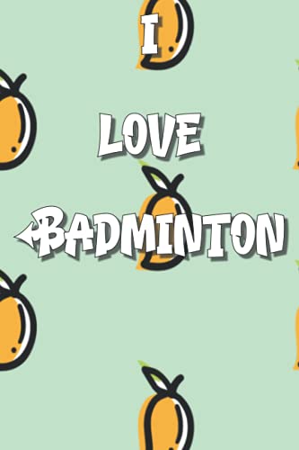 I Love Badminton Notebook: Lined Journal, 120 Pages, 6 x 9, Gift For Hobby, Fruit and Music Lovers, Fruit 2 Fun Letters Matte Finish (Badminton Journal) I Love Badminton Notebook: Lined Journal, 120 Pages, 6 x 9, Gift For Hobby, Fruit and Music Lovers, Fruit 2 Fun Letters Matte Finish (Badminton Journal)