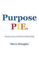 Purpose Pie: Really Living in the Sweet Spot of Life 151270914X Book Cover