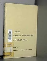 Concepts in photoconductivity and allied problems (Interscience tracts on physics and astronomy) B0006AYVDG Book Cover
