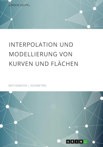 Interpolation und Modellierung von Kurven und Flächen (German Edition)