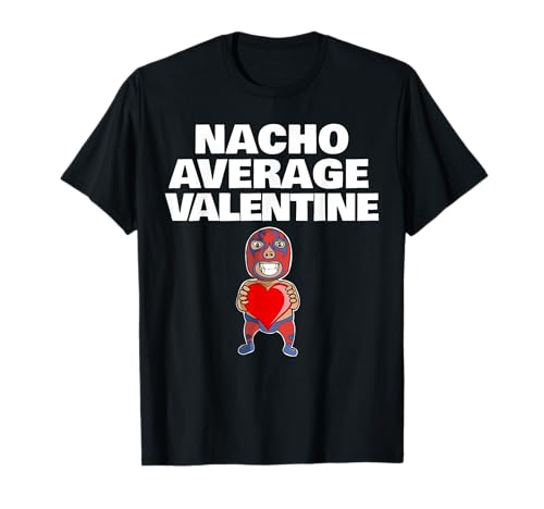 Nacho Average Valentine funny Valentines Day Camiseta