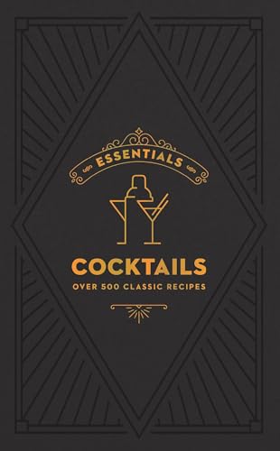 ESSENTIALS: Cocktails: Over 500 Classic Recipes