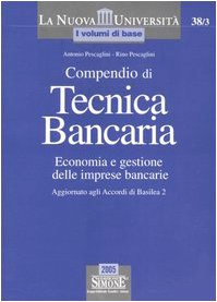 Compendio di tecnica bancaria. Economia e gestione delle imprese bancarie. Aggiornato agli Accordi di Basilea 2