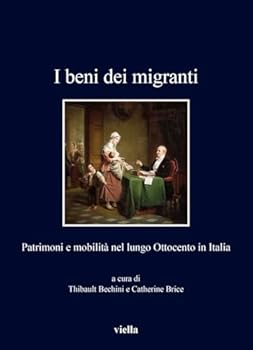 Paperback I Beni Dei Migranti: Patrimoni E Mobilita Nel Lungo Ottocento in Italia [Italian] Book