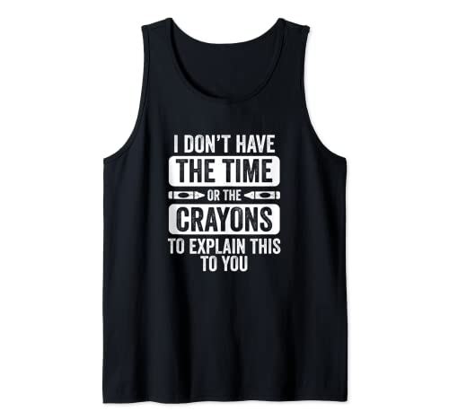 Hombre No tengo el tiempo o los crayones para explicarte esto Camiseta sin Mangas