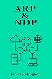 ARP & NDP: Address Resolution Protocols in IPv4 and IPv6