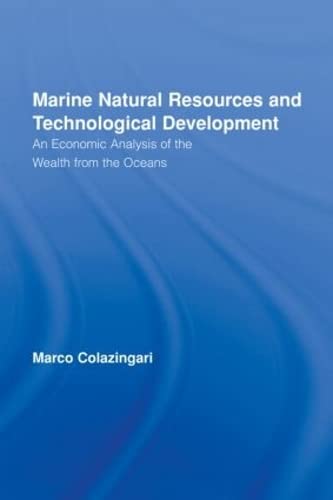 Marine Natural Resources and Technological Development: An Economic Analysis of the Wealth from the Oceans (Routledge Studies in Development and Society)      1st Edition