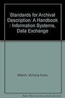 Standards for Archival Description: A Handbook : Information Systems, Data Exchange, Cataloging, Finding AIDS, Authority Control, Editing And Publis 0931828961 Book Cover