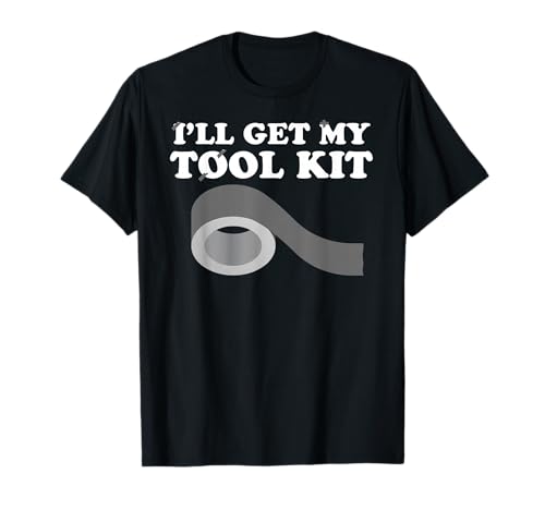 I'll Get My Tool Kit Shirt - Funny Men's Tools T-Shirt Gift T-Shirt