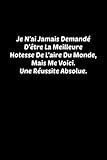  Je N’ai Jamais Demandé D’être La Meilleure Hotesse De L\'aire, Mais Me Voici. Une Réussite Absolue.: Cahier ligné pour la note d\'objectifs et la liste ... idées et à écrire vos tâches avec citation
