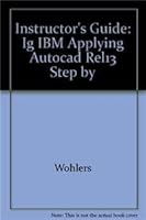 Instructor's Guide: Ig IBM Applying AutoCAD Rel13 Step by 0026771454 Book Cover