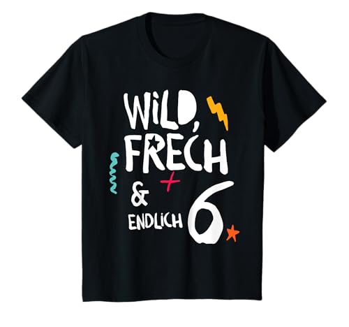 Wild, Frech & endlich 6, Kind, sechster Geburtstag T-Shirt