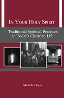 In Your Holy Spirit : Traditional Spiritual Practices in Today's Christian Life 0983224005 Book Cover