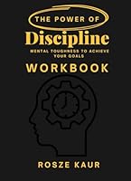 The Power of Discipline Workbook: Mental Toughness to Achieve Your Goals B0F66YQCC3 Book Cover