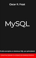 MYSQL: Guida completa ai database SQL per principianti. Contiene esempi di codice ed esercizi pratici. B08DSX8XC6 Book Cover