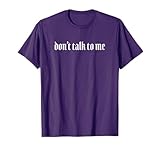 Don't Talk To Me T-Shirt