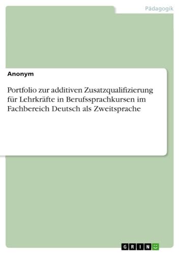 Portfolio zur additiven Zusatzqualifizierung für Lehrkräfte in Berufssprachkursen im Fachbereich Deutsch als Zweitsprache (German Edition)