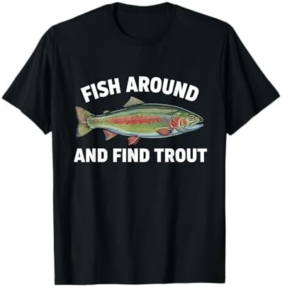 Fish Around and Find Trout Funny Fishing Fishermen Womens T-Shirt