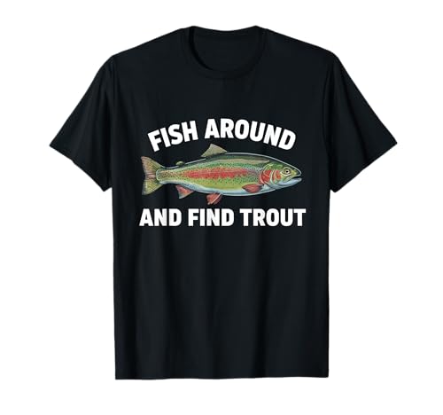 Fish Around and Find Trout Funny Fishing Fishermen Womens T-Shirt