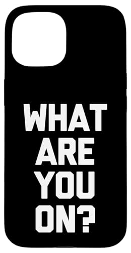 What Are You On? - �ʔ������t�Ŕ���ȃ��[���A�m�x���e�B�B �X�}�z�P�[�X iPhone 15 �p