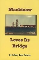 Mackinaw Loves Its Bridge; Memories of the Construction of the Mackinac Bridge 0979513308 Book Cover