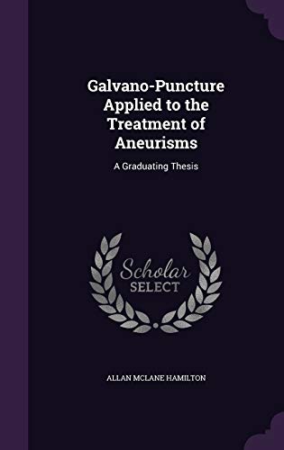 Galvano-Puncture Applied to the Treatment of Aneurisms: A Graduating Thesis