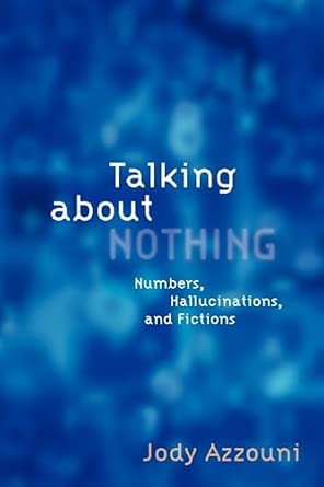 Talking About Nothing: Numbers, Hallucinations And Fictions Reprint Edition book cover