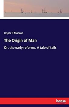 Paperback The Origin of Man: Or, the early reforms. A tale of tails Book