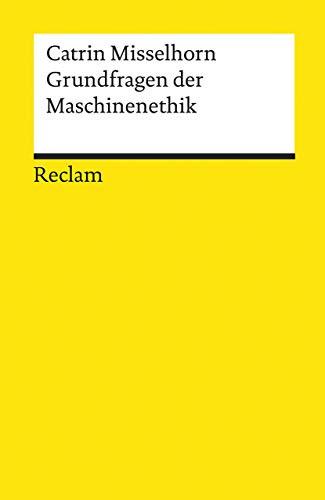Grundfragen der Maschinenethik (Reclams Universal-Bibliothek)