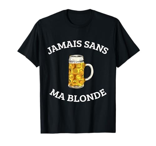 Drôle bière Jamais sans ma blonde T-Shirt
