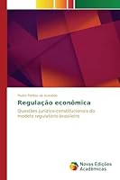 Regulação econômica: Questões jurídico-constitucionais do modelo regulatório brasileiro 6130169698 Book Cover