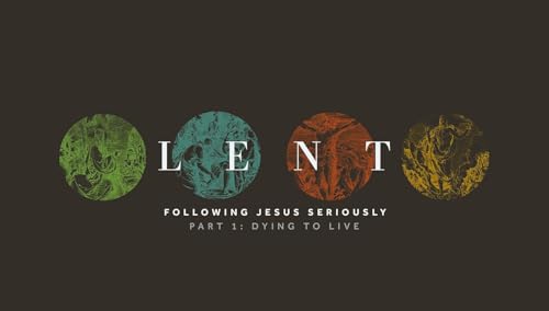Lent - Part 1: Dying to Live