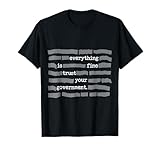 Alles ist gut. Vertrau deiner Regierung. T-Shirt