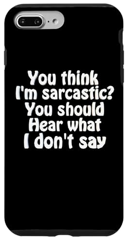 You Think I'm Sarcastic You Should Heear What I Not Say Fun �X�}�z�P�[�X iPhone 7 Plus/8 Plus �p