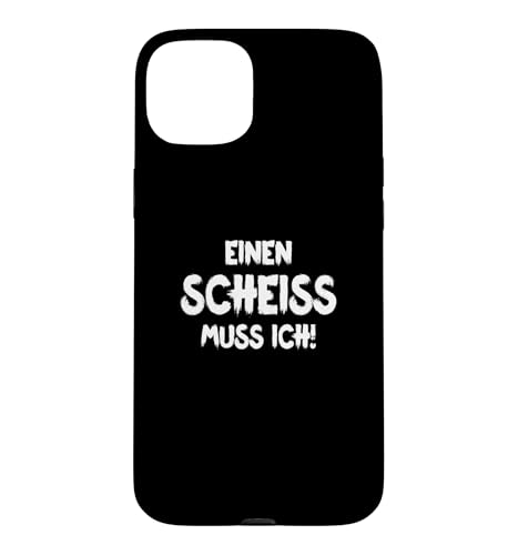 EINEN SCHEISS MUSS ICH N SCHEIs MUSS ICH SPRUCHE VOM HERZEN �X�}�z�P�[�X iPhone 15 Plus �p