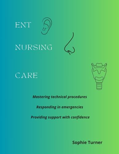 Bild: ENT nursing care: Mastering technical procedures Responding in emergencies Providing support with confidence (Specialised Medicine Unit ? Nurse duties with Sophie Turner) f�r 39,27 EUR bei amazon.de