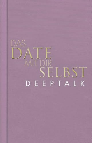Das Date mit dir selbst – Deeptalk: Ein Reflexionsbuch mit 23 spannenden Übungen I Das Original in neuer edler Ausstattung
