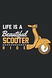  LIFE IS A BEAUTIFUL SCOOTER RIDE VESPA - PIAGGIO Notizbuch Notebook Notizblock: cooles Notizbuch für Vespa Fans mit 120 Seiten