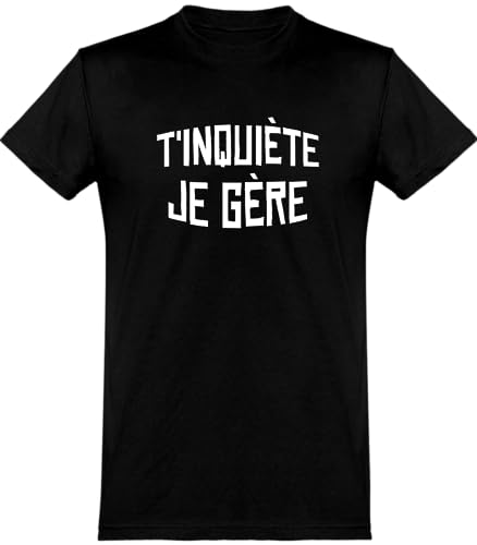 T Shirt Homme t'inquiète Je gère | Imprimé en France, Cadeau fête des pères Homme Humour Papa Anniversaire Original Rigolo Humoristique (3XL,Black)