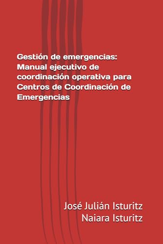 Gestión de emergencias: Manual ejecutivo de coordinación operativa para Centros de Coordinación de Emergencias