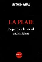 LA PLAIE: ENQUETE SUR LE NOUVEL ANTISEMITISME 2207255395 Book Cover