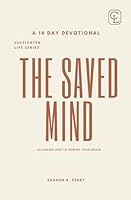 The Saved Mind: Allowing God To Rewire Your Brain B0D93N79ZB Book Cover