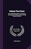 palissy pottery royal worcester  Palissy The Potter: The Life Of Bernard Palissy, Of Saintes, His Labours And Discoveries In Art And Science, Volume 2