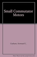 Small Commutator Motors B000BP67BU Book Cover