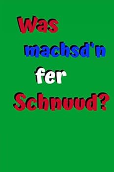 Was Machsd'n Fer Schnuud? : Notizbuch Hessische Mundart, Hessischer Dialekt, Hessische Spr?che, Hessischer Spruch, Hessische Sprache, Hessisch Gebabbelt, Gebabbel, Babbeln, Babbeler, Schw?tze, Schw?tz