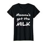 funny breastfeeding t shirt momma's got the milk T-Shirt